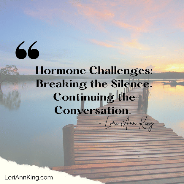 Hormone Challenges: Breaking the Silence. Continuing the Conversation.