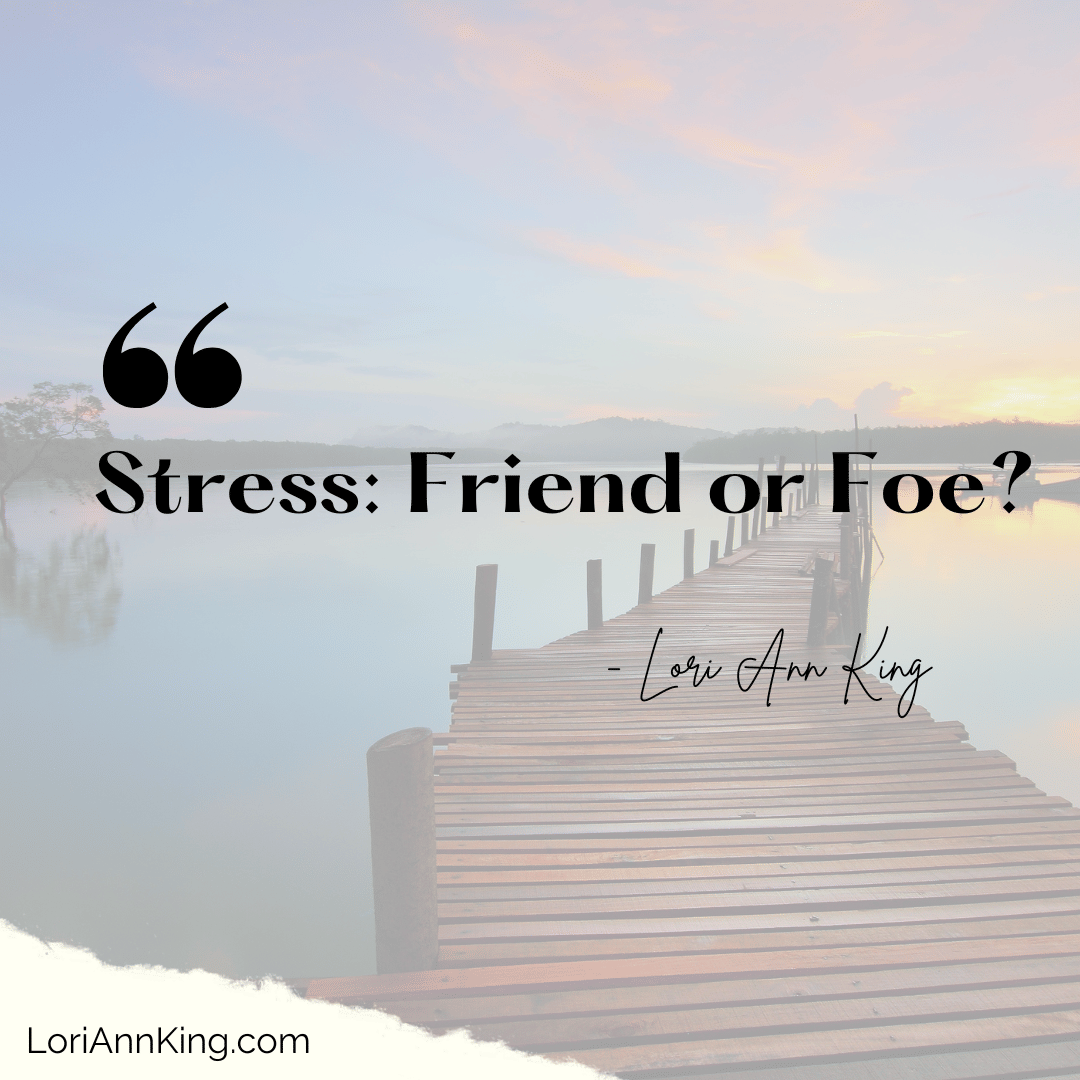 Stress: Friend or Foe?
