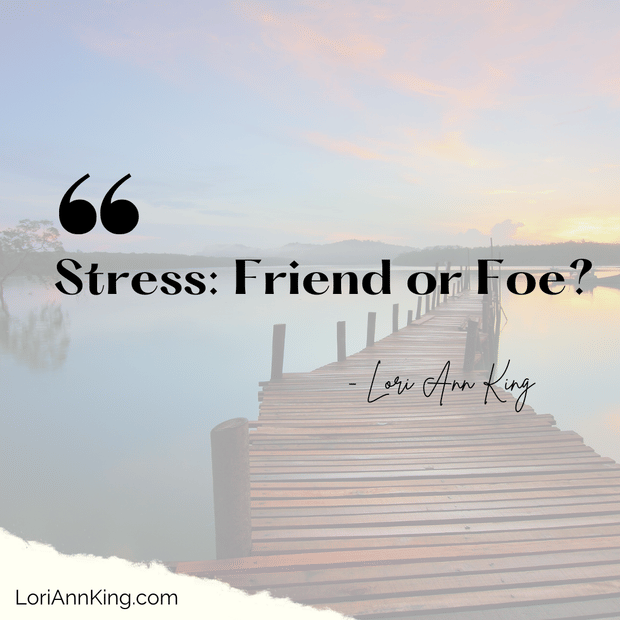 Stress: Friend or Foe?