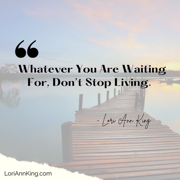 How to Survive the Waiting Season: Don't Stop Living