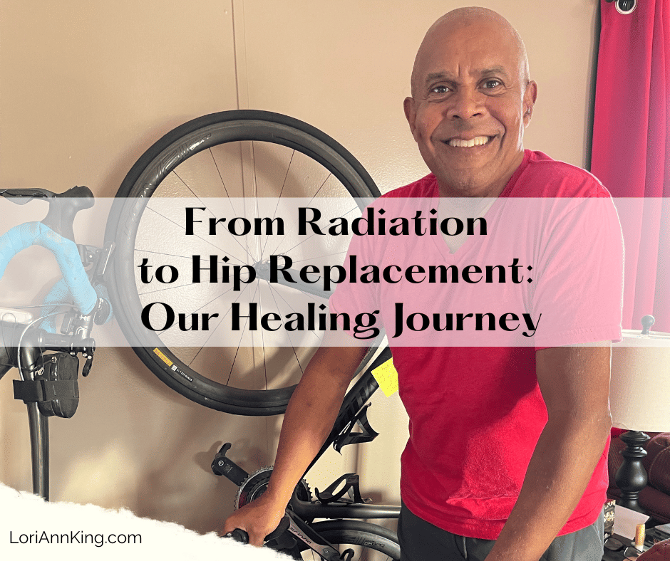 From Radiation to Hip Replacement: Our Caregiving Journey