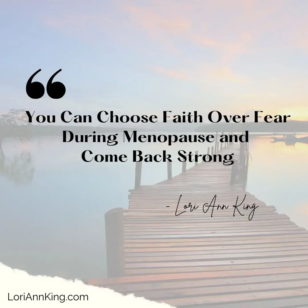 You Can Choose Faith Over Fear During Menopause and Come Back Strong