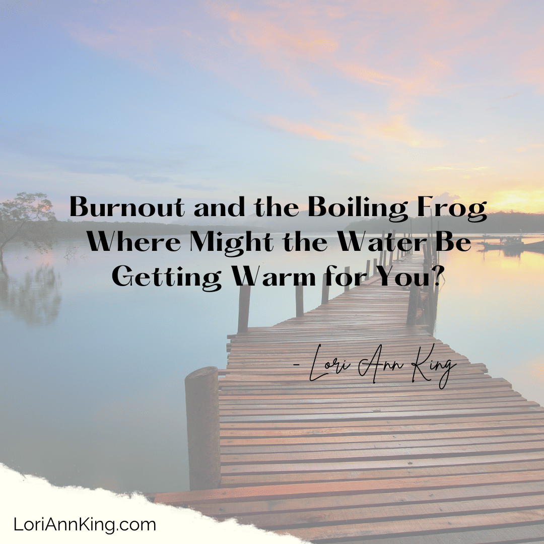 Burnout and the Boiling Frog