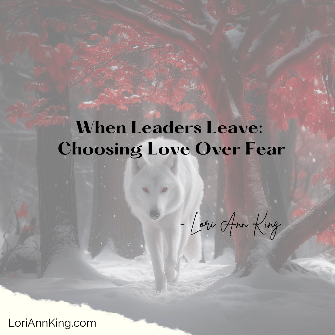 When Leaders Leave: Choosing Love Over Fear
