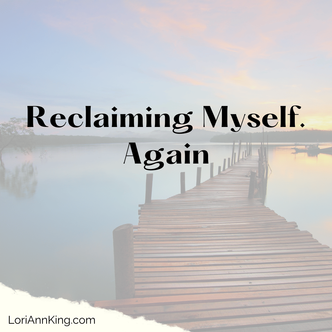 Reclaiming Myself. Again