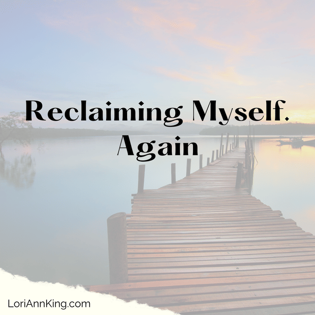Reclaiming Myself. Again