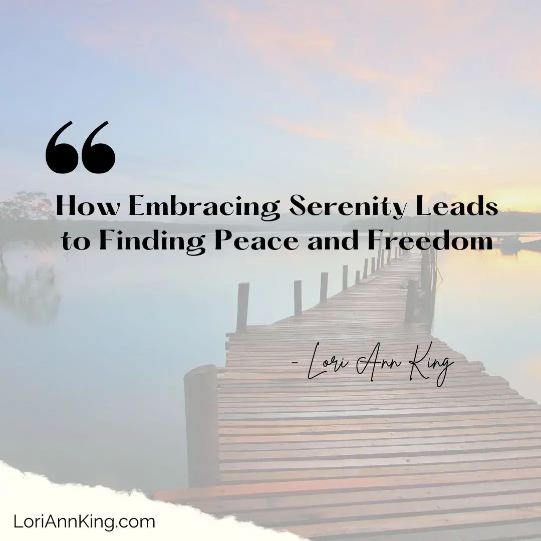 How Embracing Serenity Leads to Finding Peace and Freedom
