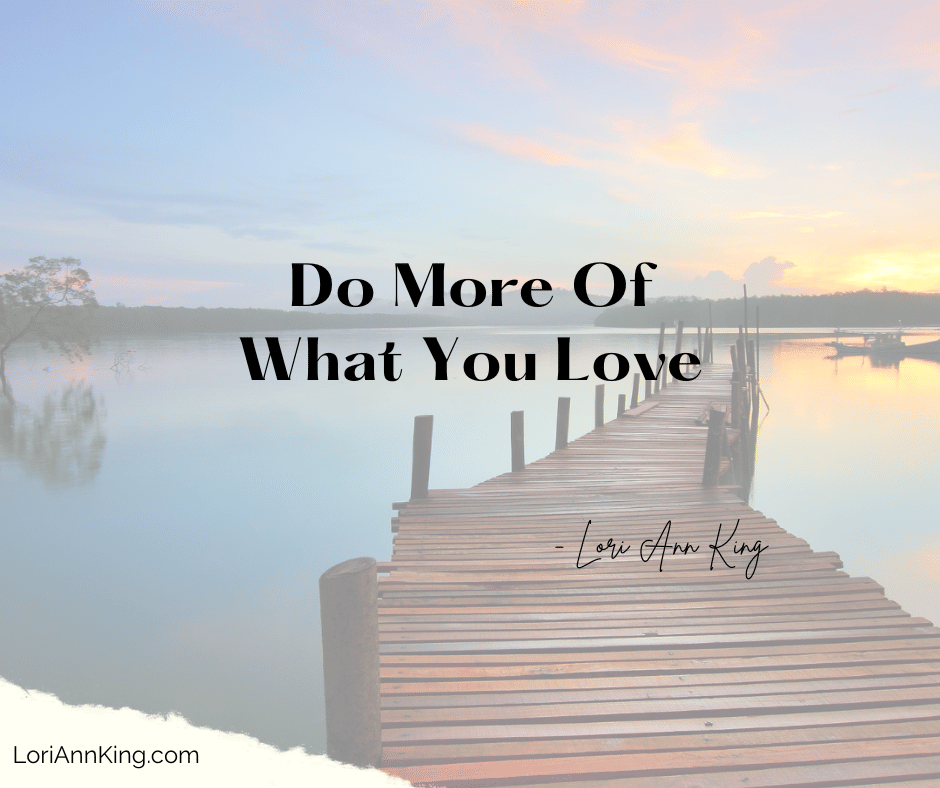 Do More Of What You Love