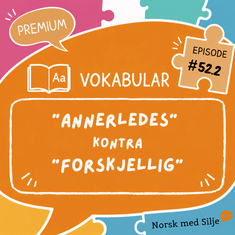 # 52.2 "Annerledes" kontra "forskjellig (på norsk)