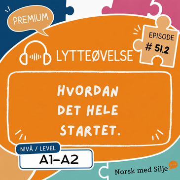 #51.2 - PREMIUM - Hvordan det hele startet. (A1-A2)