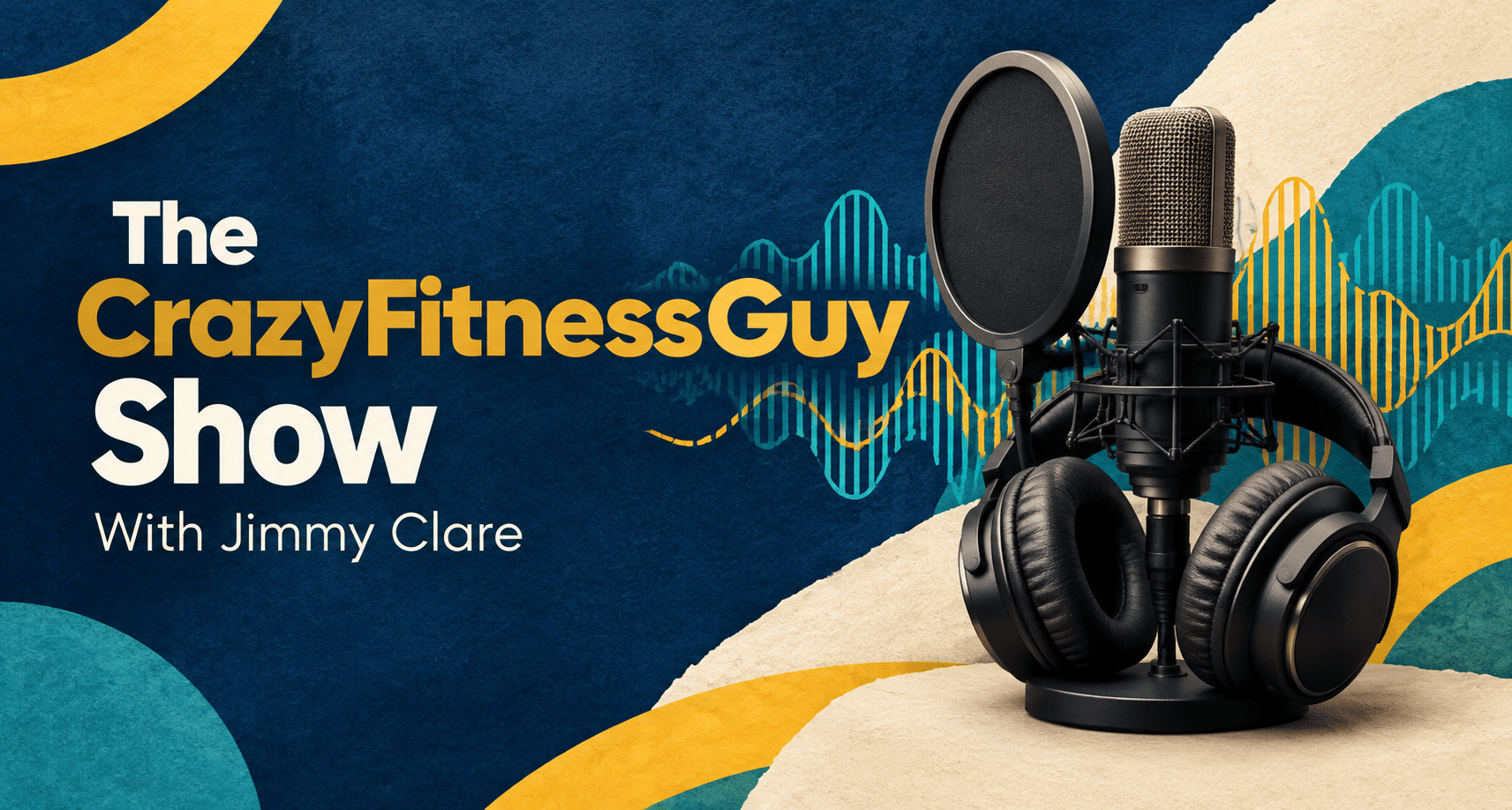 The CrazyFitnessGuy Show with Jimmy Clare. A studio microphone, pop filter, and headphones against navy, teal, and gold sound waves.