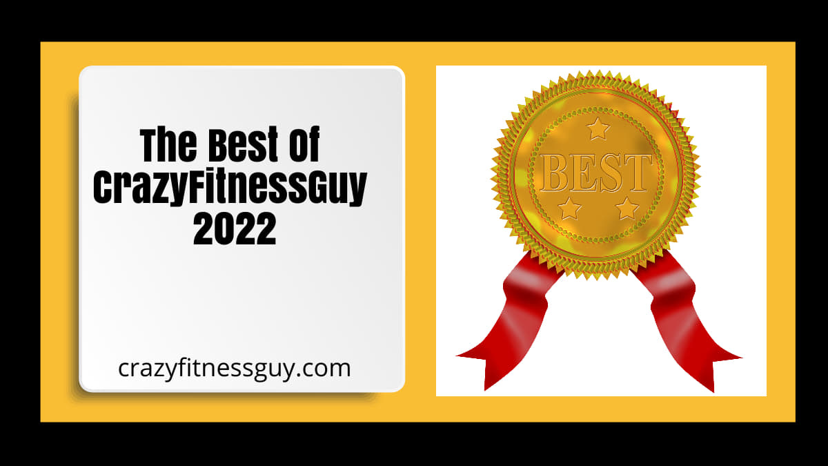 The Best of CrazyFitnessGuy 2022: Milestones, Lessons, and What Came Next