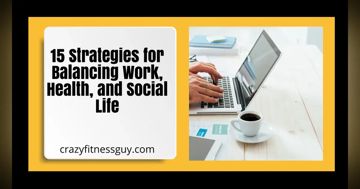 15 Strategies for Balancing Work, Health, and Social Life
