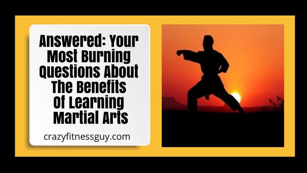 Benefits of Learning Martial Arts: Fitness, Confidence & Discipline