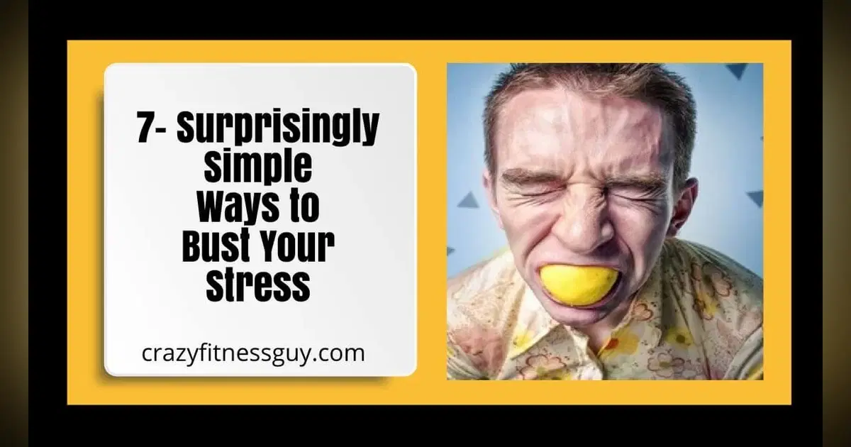 7- Surprisingly Simple Ways to Bust Your Stress
