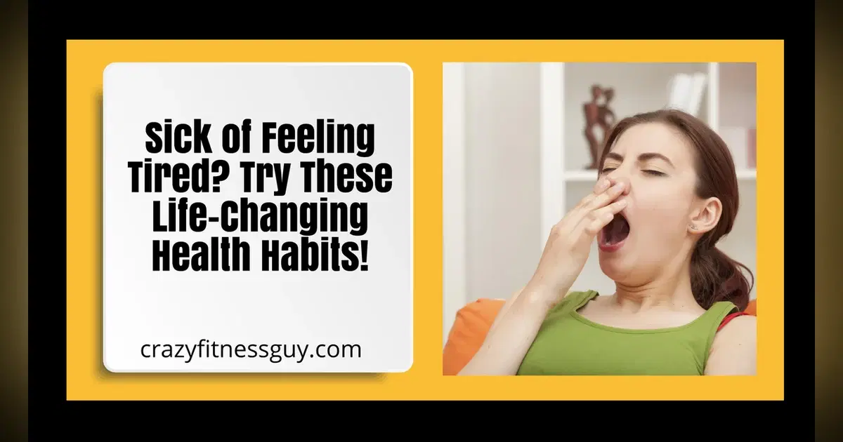 Sick of Feeling Tired? Try These Life-Changing Health Habits!