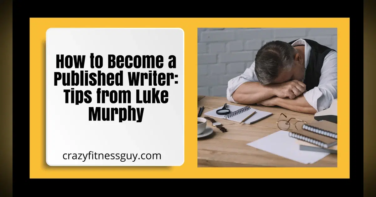 How to Become a Published Writer: Practical Steps with Luke Murphy