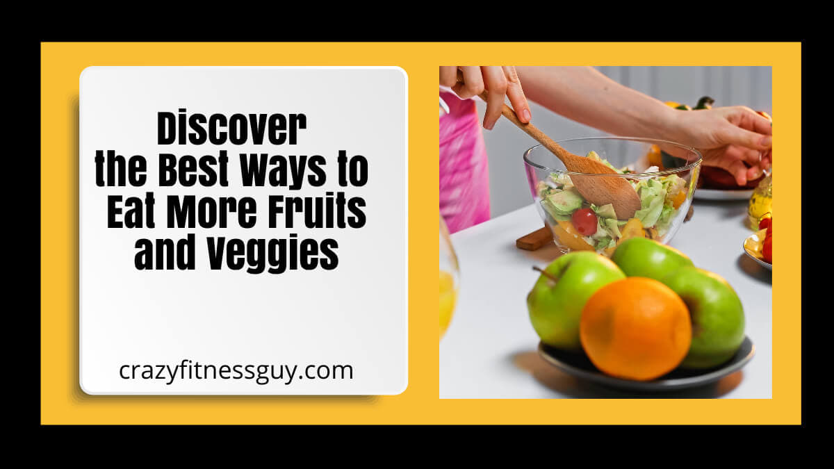 How to Eat More Fruits and Vegetables: Simple, Real-Life Tips