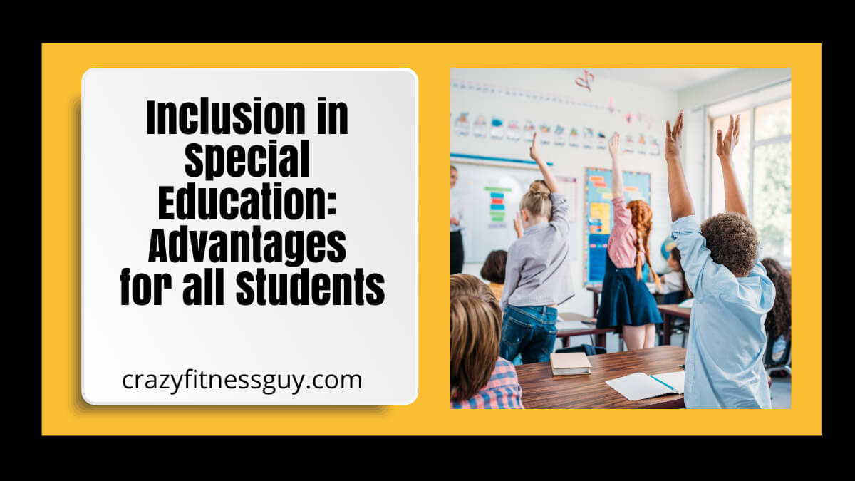 Advantages of Inclusion in Special Education: A Guide for Students and Schools