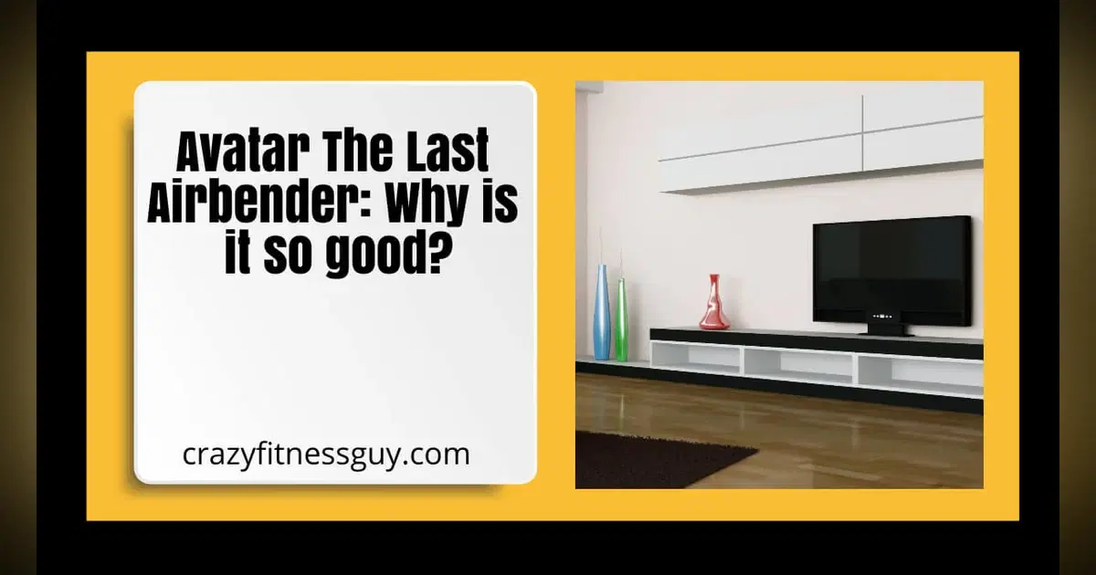 Avatar The Last Airbender: Why is it so good?