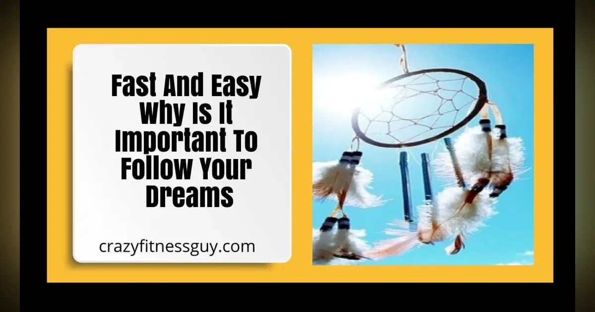 Why Is It Important to Follow Your Dreams?