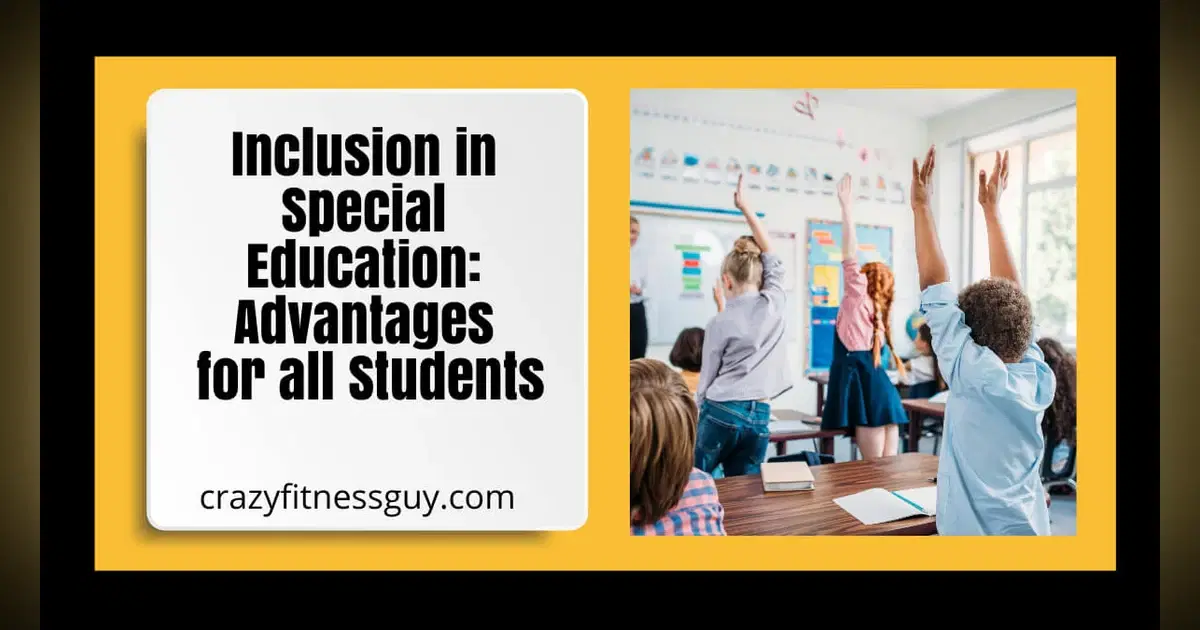 Advantages of Inclusion in Special Education: A Guide for Students and Schools