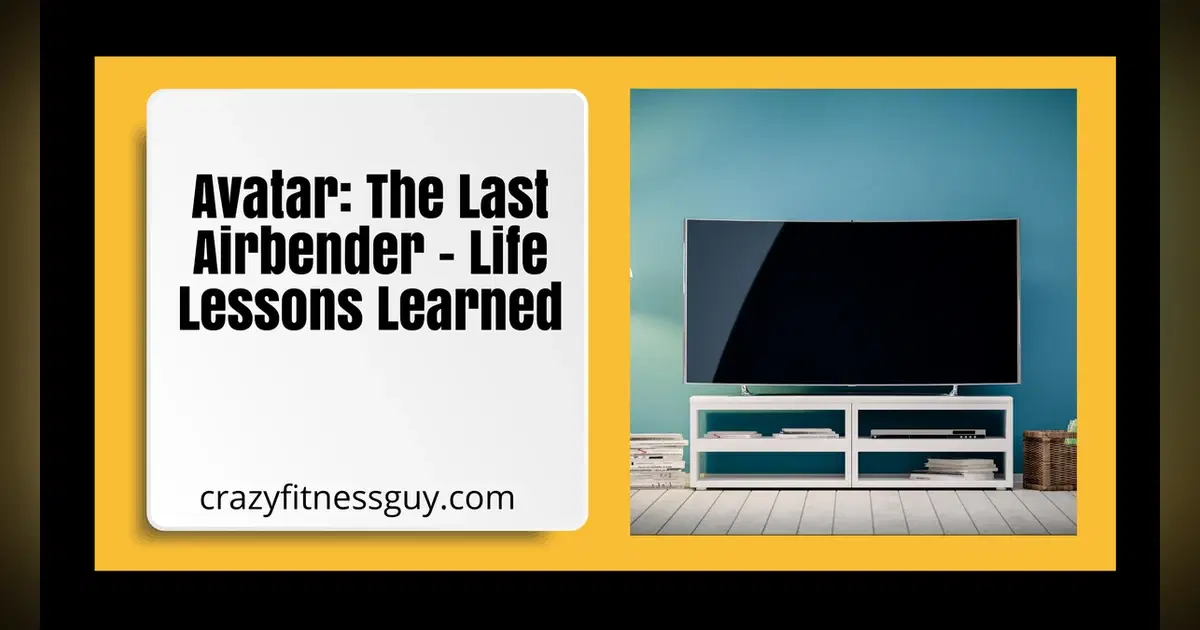 Avatar: The Last Airbender - Life Lessons Learned