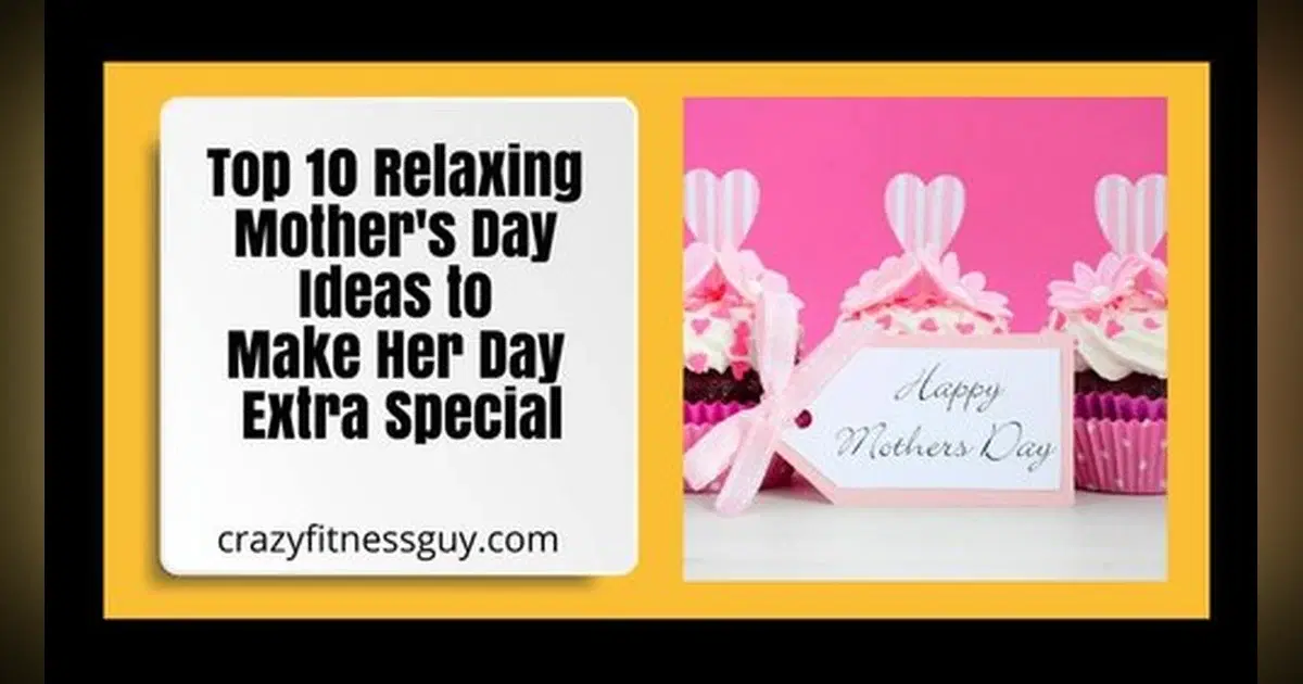 Top 10 Relaxing Mother's Day Ideas to Make Her Day Extra Special
