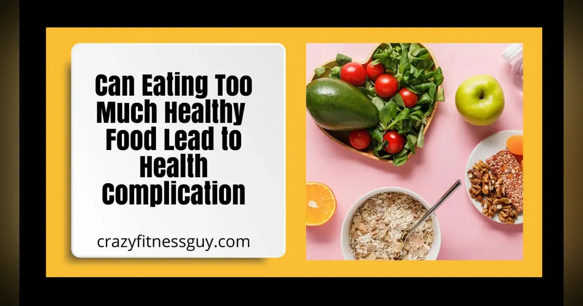 What Happens If You Eat Too Much Healthy Food?