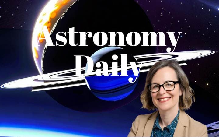 Unveiling the Cosmos – Highlights from Astronomy Daily S04E45