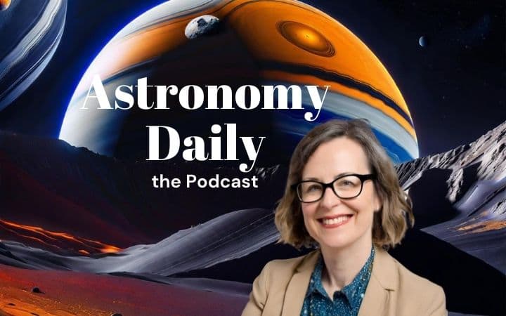 Astronomy Daily the Podcast S04E25