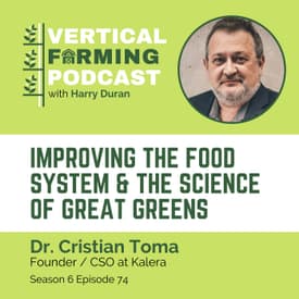 S6E74: Dr. Christian Toma / Kalera - Improving the Food System & The Science of Great Greens
