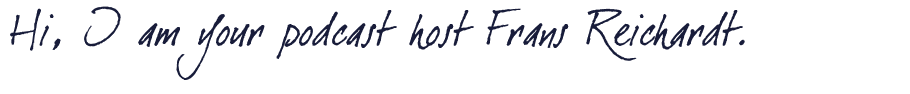 Hi, I am your podcast host Frans Reichardt.