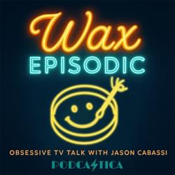 Wax Episodic | Pluribus • IT: Welcome to Derry • Fallout