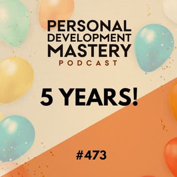 #473 Five powerful lessons from five years of podcasting – A special 5th birthday episode!