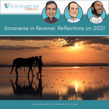Konaverse in Reverse: Reflections on 2021