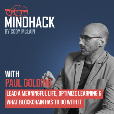 #018 Paul Golding: Lead a Meaningful life, Optimize Learning & What Blockchain has to do With It