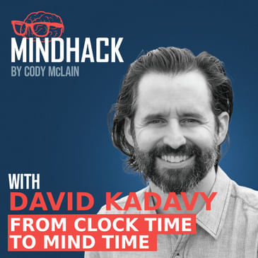 #053 David Kadavy: From Clock Time to Mind Time