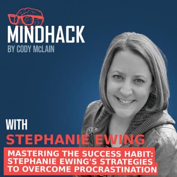 #047 Stephanie Ewing: Mastering the Success Habit Strategies to Overcome Procrastination