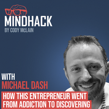 #023 Michael Dash: How this Entrepreneur went from Addiction to Discovering Flow