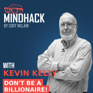 #043 Kevin Kelly: Don't Be a Billionaire! Insights from a Co-Founder of Wired Magazine