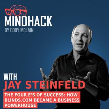 #079 Jay Steinfeld: The Four E’s of Success How Blinds.com Became a Business Powerhouse