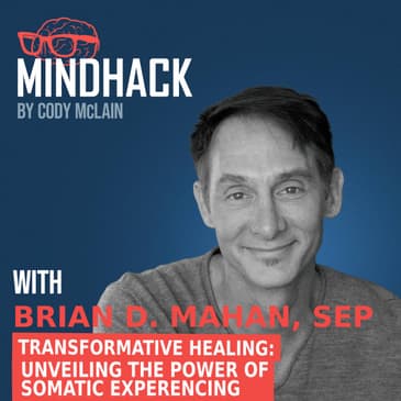 #046 Brian D. Mahan: Transformative Healing Unveiling the Power of Somatic Experiencing
