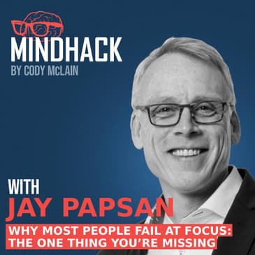 #080 Jay Papasan: Why Most People Fail at Focus The ONE Thing You’re Missing