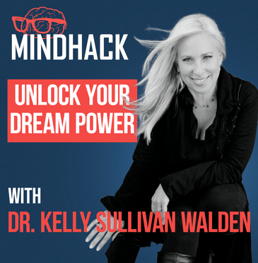 #100 - Kelly Sullivan Walden - Dream Hacks: How “Dream Manifesting (Dreamifesting)” Unlocks Your Subconscious Superpower