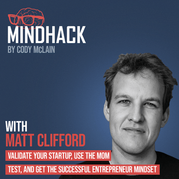 #029 Matt Clifford: Validate Your Startup, Use the Mom Test, and Get the Successful Entrepreneur Mindset
