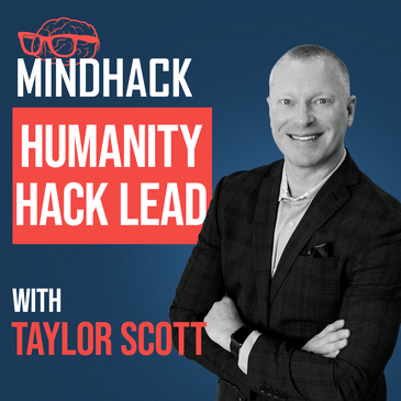 #095 Taylor Scott - Lead with Heart: The Humanity Hack