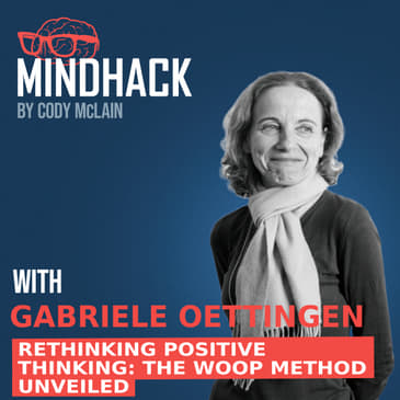 #049 Gabriele Oettingen: Rethinking Positive Thinking: The WOOP Method Unveiled