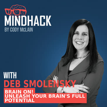 #059 Deb Smolensky: Brain On! Unleash Your Brain's Full Potential