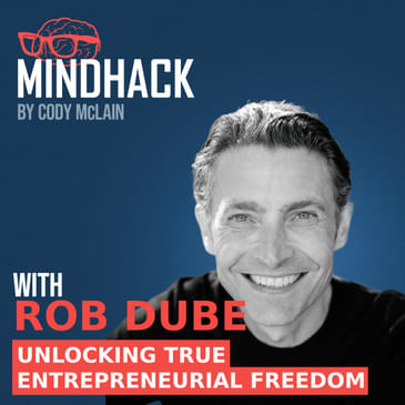 #069 Rob Dube: Unlocking True Entrepreneurial Freedom without Burning Out